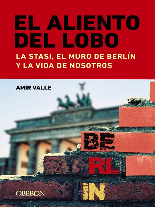 Title details for El aliento del lobo. La Stasi, el muro de Berlín y la vida de nosotros by Amir Valle - Available